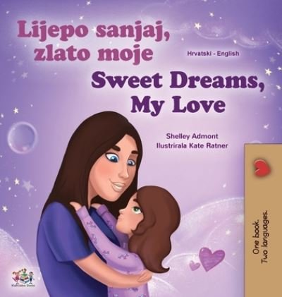 Cover for Shelley Admont · Sweet Dreams, My Love (Croatian English Bilingual Book for Kids) (Inbunden Bok) (2021)