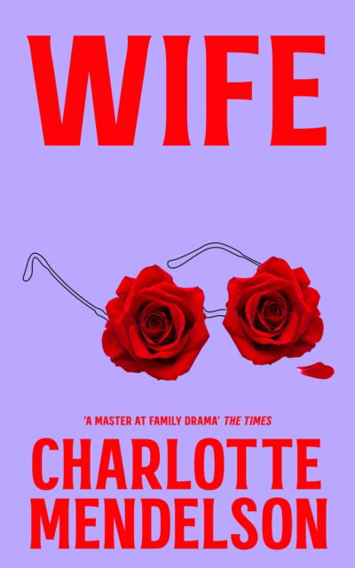 Cover for Charlotte Mendelson · Wife: The Intensely Witty and Empathetic Novel from the Author of The Exhibitionist (Pocketbok) (2024)