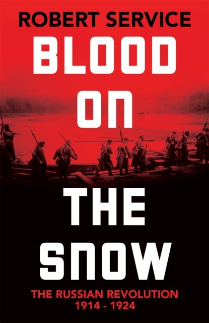 Cover for Robert Service · Blood on the Snow: The Russian Revolution 1914-1924 (Hardcover bog) (2023)