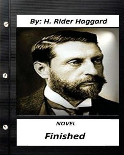 Cover for Sir H Rider Haggard · Finished. NOVEL By H. Rider Haggard (Paperback Book) [Original edition] (2016)