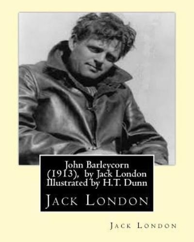 Cover for Jack London · John Barleycorn (1913), by Jack London Illustrated by H.T. Dunn (Pocketbok) (2016)