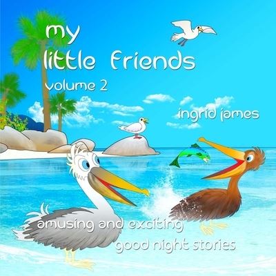 My Little Friends Volume 2 - Ingrid James - Książki - Createspace Independent Publishing Platf - 9781535314824 - 15 listopada 2016