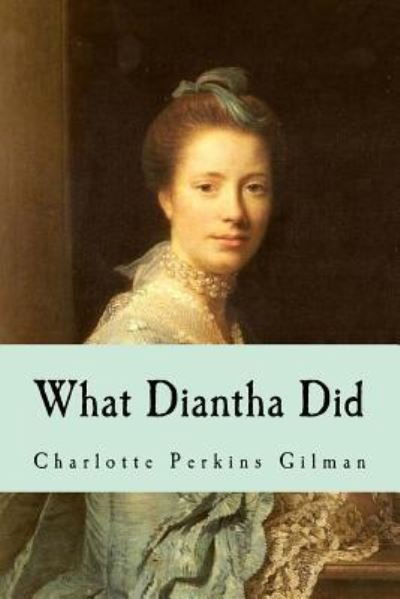 What Diantha Did - Charlotte Perkins Gilman - Livros - Createspace Independent Publishing Platf - 9781539572824 - 17 de outubro de 2016