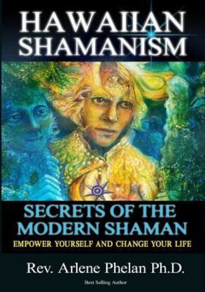 Cover for Dr Arlene Phelan Ph D · Hawaiian Shamanism Secrets of the Modern Shaman (Paperback Book) (2018)