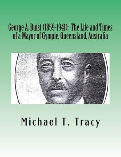 George A. Buist (1859-1941) - Michael T Tracy - Kirjat - Createspace Independent Publishing Platf - 9781539808824 - sunnuntai 30. lokakuuta 2016