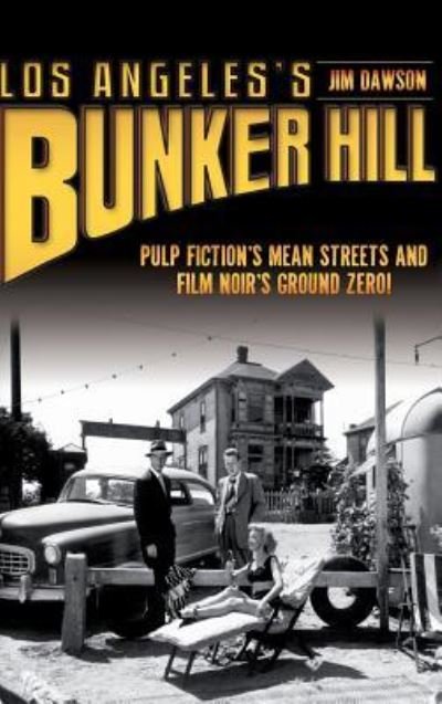 Cover for Jim Dawson · Los Angeles's Bunker Hill Pulp Fiction's Mean Streets and Film Noir's Ground Zero! (Hardcover bog) (2012)