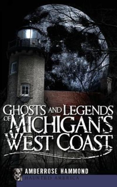 Cover for Amberrose Hammond · Ghosts and Legends of Michigan's West Coast (Inbunden Bok) (2009)