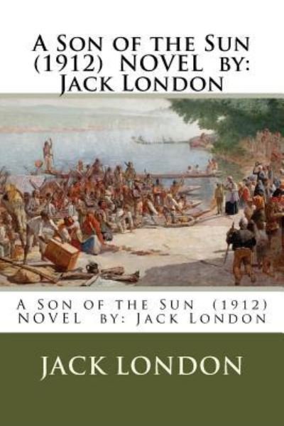 Cover for Jack London · A Son of the Sun (1912) NOVEL by (Taschenbuch) (2017)