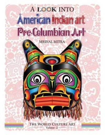 Cover for Mrinal Mitra · A Look Into American Indian Art, Pre-Columbian Art (Paperback Book) (2017)