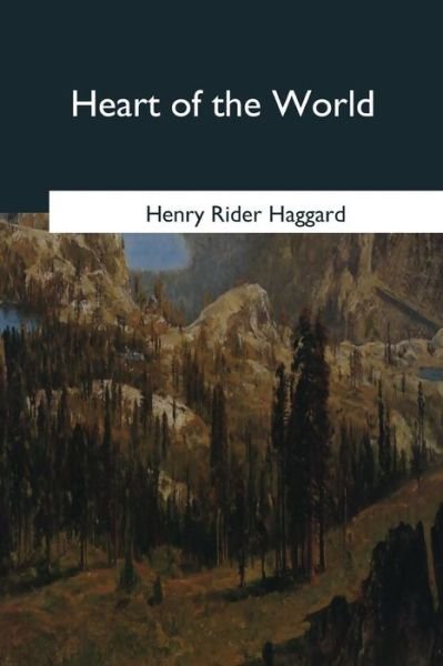 Heart of the World - Henry Rider Haggard - Kirjat - Createspace Independent Publishing Platf - 9781544084824 - perjantai 21. huhtikuuta 2017