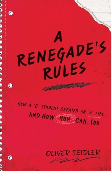 Cover for Oliver Seidler · A Renegade's Rules: How a 'C' Student Created An 'A' Life, and How You Can, Too. (Taschenbuch) (2021)