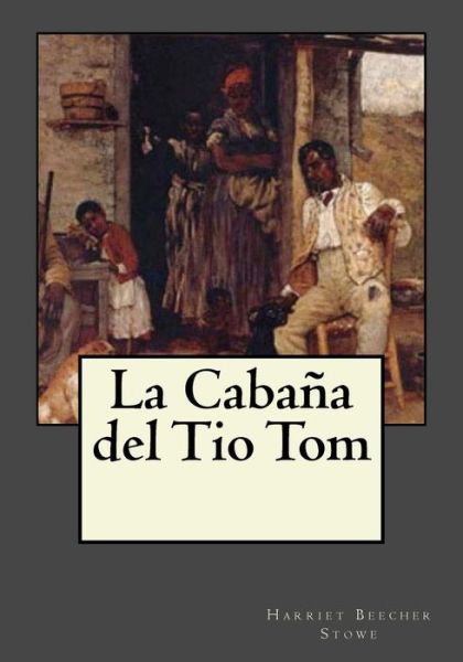 Cover for Harriet Beecher Stowe · La Cabaña del Tio Tom (Taschenbuch) (2017)
