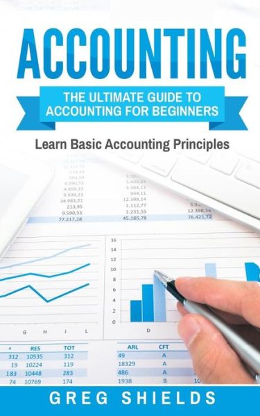 Cover for Greg Shields · Accounting The Ultimate Guide to Accounting for Beginners ? Learn the Basic Accounting Principles (Paperback Book) (2017)