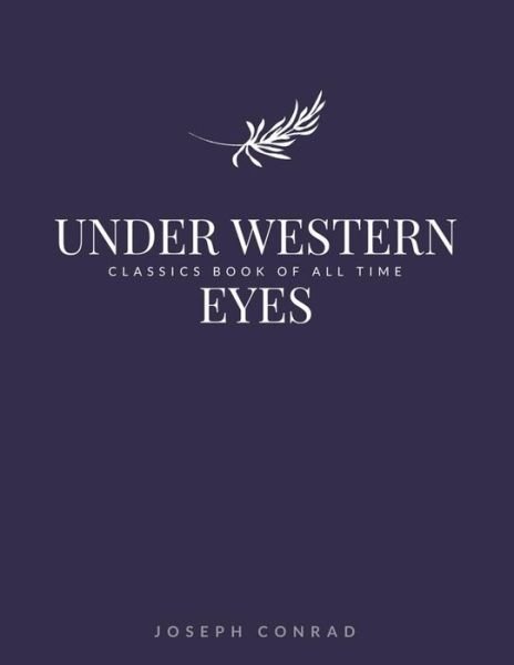 Under Western Eyes - Joseph Conrad - Bøger - CreateSpace Independent Publishing Platf - 9781548242824 - 22. juni 2017