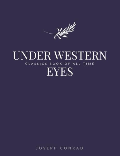 Under Western Eyes - Joseph Conrad - Books - CreateSpace Independent Publishing Platf - 9781548242824 - June 22, 2017