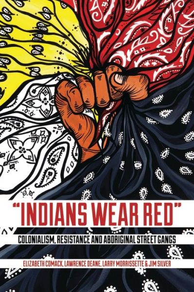 Cover for Elizabeth Comack · Indians Wear Red: Colonialism, Resistance, and Aboriginal Street Gangs (Paperback Book) (2013)