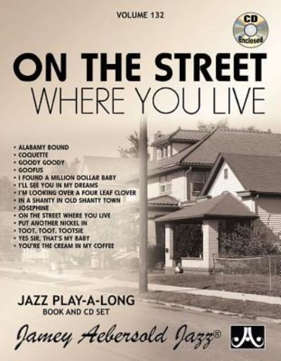 Jamey Aebersold Jazz -- on the Street Where You Live, Vol 132 - Jamey Aebersold - Boeken - Alfred Publishing Company, Incorporated - 9781562242824 - 1 maart 2015