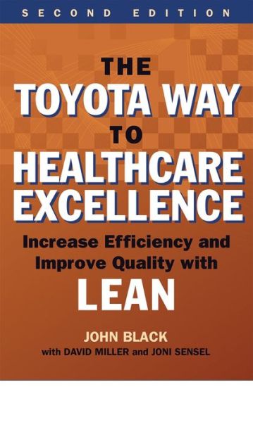 Cover for John Black · The Toyota Way to Healthcare Excellence: Increase Efficiency and Improve Quality with Lean - ACHE Management (Paperback Book) [2 Revised edition] (2016)