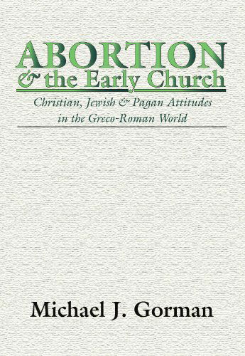 Abortion and the Early Church - Michael J Gorman - Books - Wipf & Stock Publishers - 9781579101824 - October 26, 1998