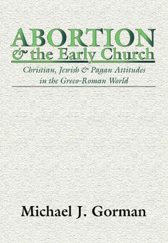 Abortion and the Early Church - Michael J Gorman - Books - Wipf & Stock Publishers - 9781579101824 - October 26, 1998