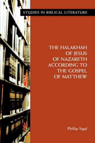 Cover for Phillip Sigal · The Halakhah of Jesus of Nazareth According to the Gospel of Matthew (Studies in Biblical Literature) (Paperback Book) (2007)
