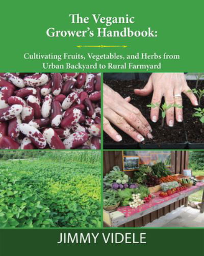 Cover for Videle, Jimmy (Jimmy Videle) · The Veganic Grower's Handbook: Cultivating Fruits, Vegetables and Herbs from Urban Backyard to Rural Farmyard (Paperback Book) (2023)