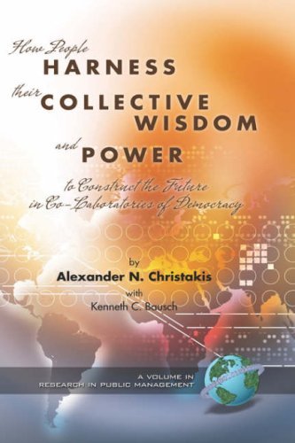 Cover for Kenneth C. Bausch Alexander N. Christakis · How People Harness Their Collective Wisdom and Power to Construct the Future (Research in Public Management (Unnumbered).) (Hardcover Book) (2006)