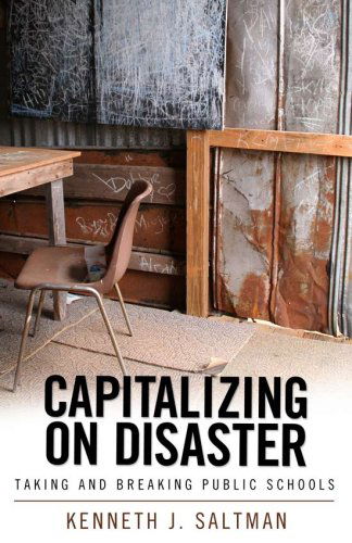 Cover for Kenneth J. Saltman · Capitalizing on Disaster: Taking and Breaking Public Schools (Paperback Book) (2007)