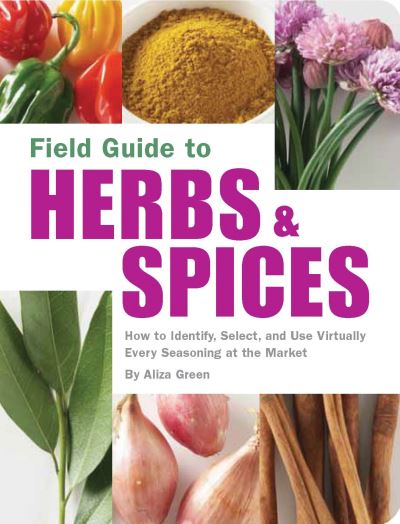 Cover for Aliza Green · Field Guide to Herbs &amp; Spices: How to Identify, Select, and Use Virtually Every Seasoning on the Market - Field Guide (Paperback Book) (2006)