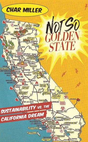 Cover for Char Miller · Not So Golden State: Sustainability vs. the California Dream (Paperback Book) (2016)