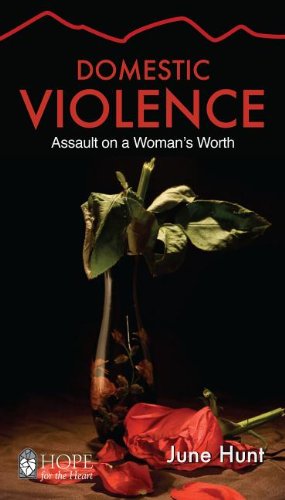 Cover for June Hunt · Domestic Violence [june Hunt Hope for the Heart]: Assault on a Woman's Worth (Taschenbuch) (2013)