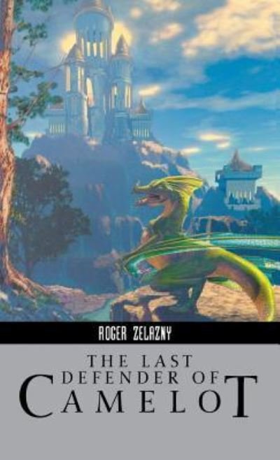 Cover for Roger Zelazny · The Last Defender of Camelot (Hardcover bog) (2011)
