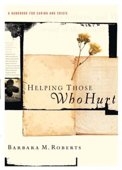 Cover for Barbara M Roberts · Helping Those Who Hurt: a Handbook for Caring and Crisis (Paperback Bog) (2009)