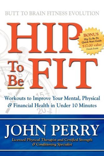 Cover for John Perry · Hip to Be Fit: Workouts to Improve Your Mental, Physical &amp; Financial Health in Under 10 Minutes (Gebundenes Buch) (2008)