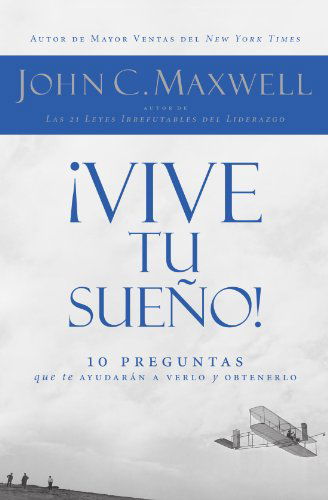 ¡vive Tu Sueño!: 10 Preguntas Que Te Ayudarán a Verlo Y Obtenerlo - John C. Maxwell - Książki - Grupo Nelson - 9781602551824 - 1 marca 2009