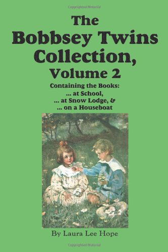 The Bobbsey Twins Collection, Volume 2: at School; at Snow Lodge; on a Houseboat - Howard R. Garis - Books - Flying Chipmunk Publishing - 9781604599824 - June 12, 2010