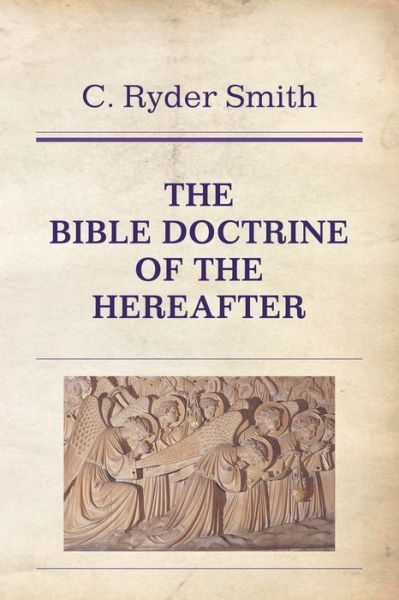 Bible Doctrine of the Hereafter - C. Ryder Smith - Books - Wipf & Stock Publishers - 9781608997824 - July 1, 2010