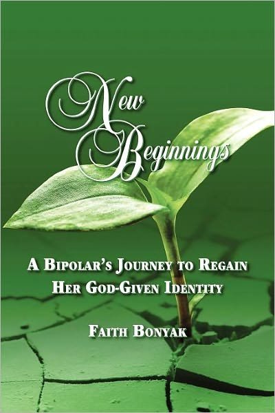 Cover for Faith Bonyak · New Beginnings: a Bipolar's Journey to Regain Her God-given Identity (Paperback Book) (2012)