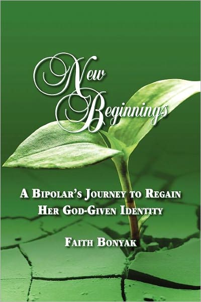 New Beginnings: a Bipolar's Journey to Regain Her God-given Identity - Faith Bonyak - Książki - Strategic Book Publishing - 9781618970824 - 5 marca 2012