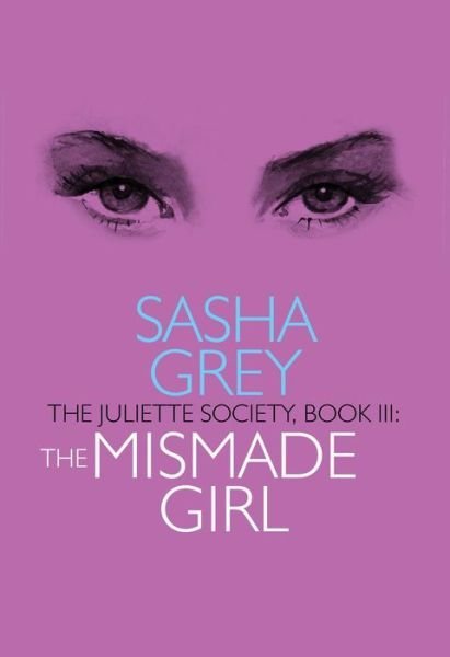 Cover for Sasha Grey · Juliette Society, Book III: the Mismade Girl (Paperback Bog) (2018)