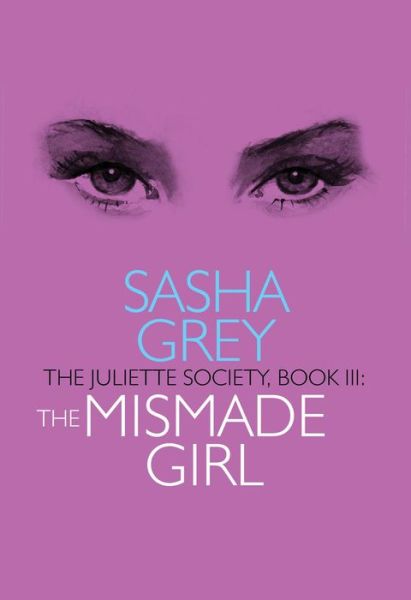 Cover for Sasha Grey · Juliette Society, Book III: the Mismade Girl (Taschenbuch) (2018)