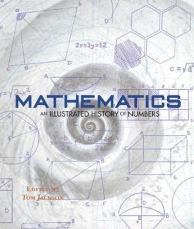 Cover for Tom Jackson · Mathematics - An Illustrated History of Numbers (Hardcover Book) (2018)