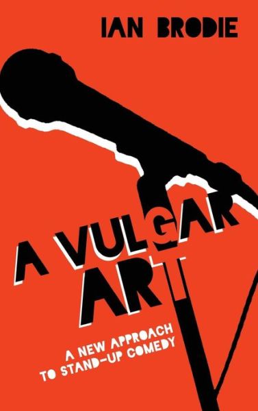 Cover for Ian Brodie · A Vulgar Art: A New Approach to Stand-Up Comedy - Folklore Studies in a Multicultural World Series (Inbunden Bok) (2014)