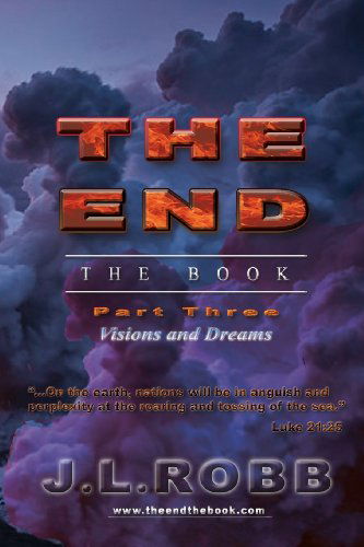 Cover for J. L. Robb · The End the Book: Part Three: Visions and Dreams (Paperback Book) (2013)