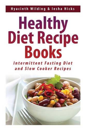 Cover for Hyacinth Wilding · Healthy Diet Recipe Books: Intermittent Fasting Diet and Slow Cooker Recipes (Pocketbok) (2014)