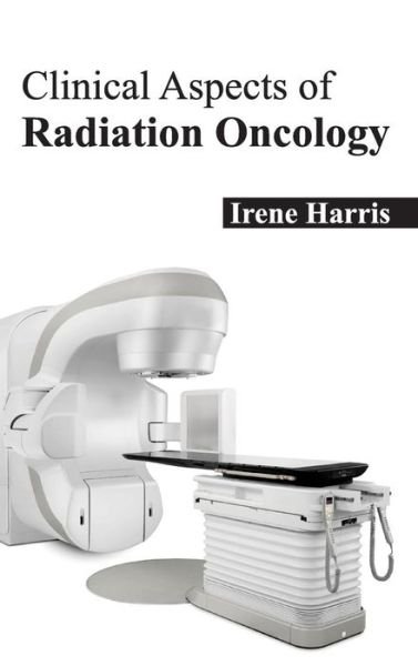Cover for Irene Harris · Clinical Aspects of Radiation Oncology (Hardcover bog) (2015)