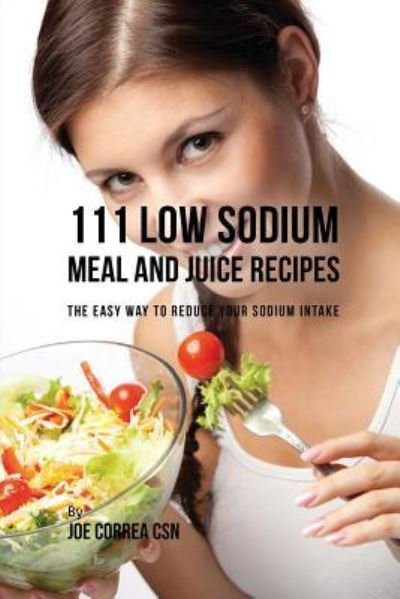 Cover for Joe Correa · 111 Low Sodium Meal and Juice Recipes (Paperback Book) (2017)