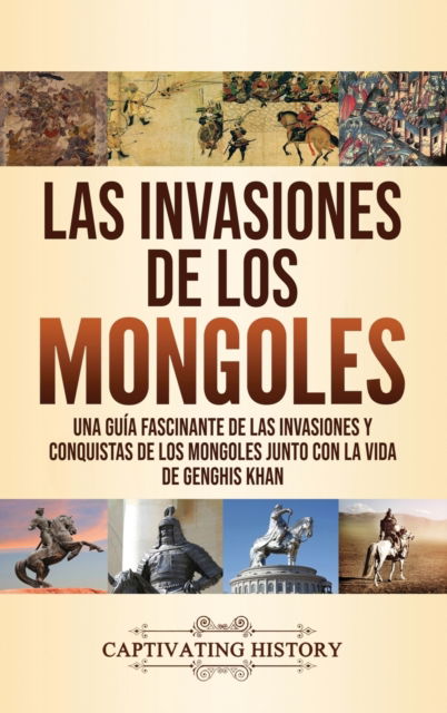 Cover for Captivating History · Las invasiones de los mongoles (Hardcover Book) (2020)