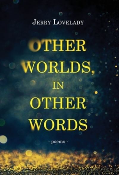 Other Worlds, in Other Words - Jerry Lovelady - Kirjat - Primedia eLaunch LLC - 9781639885824 - torstai 20. lokakuuta 2022