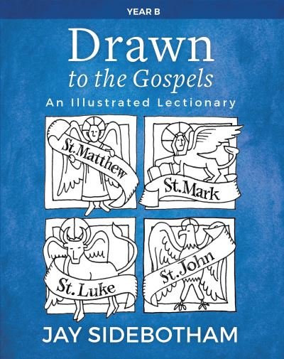 Cover for Jay Sidebotham · Drawn to the Gospels: An Illustrated Lectionary (Year B) (Paperback Book) (2020)